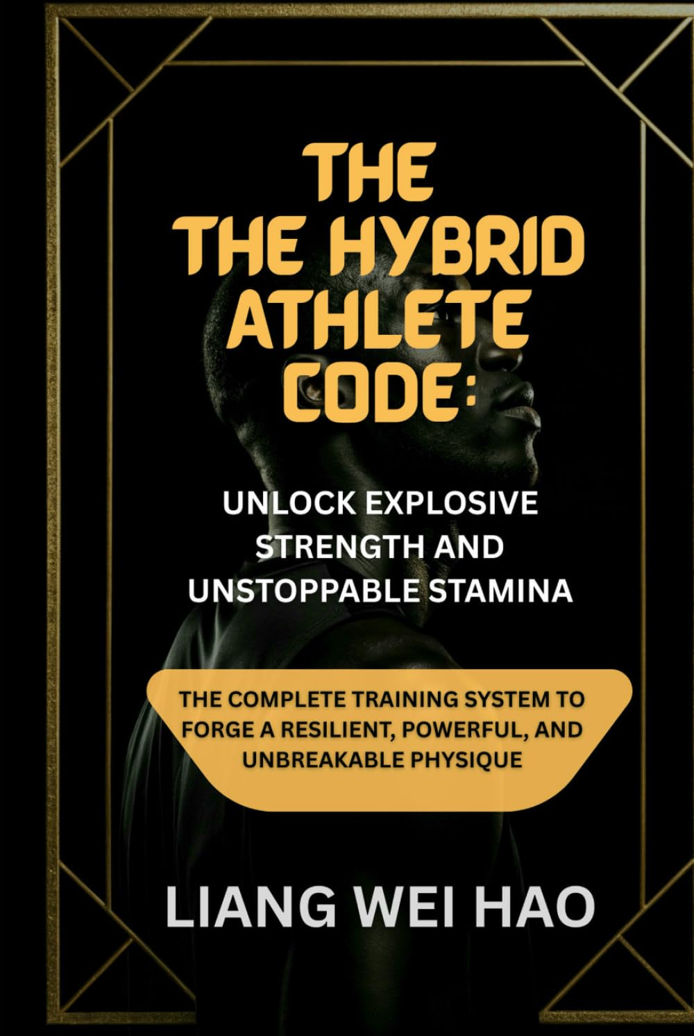 The Hybrid Athlete Code: Unlock Explosive Strength and Unstoppable Stamina: The Complete Training System to Forge a Resilient, Powerful, and Unbreakable Physique