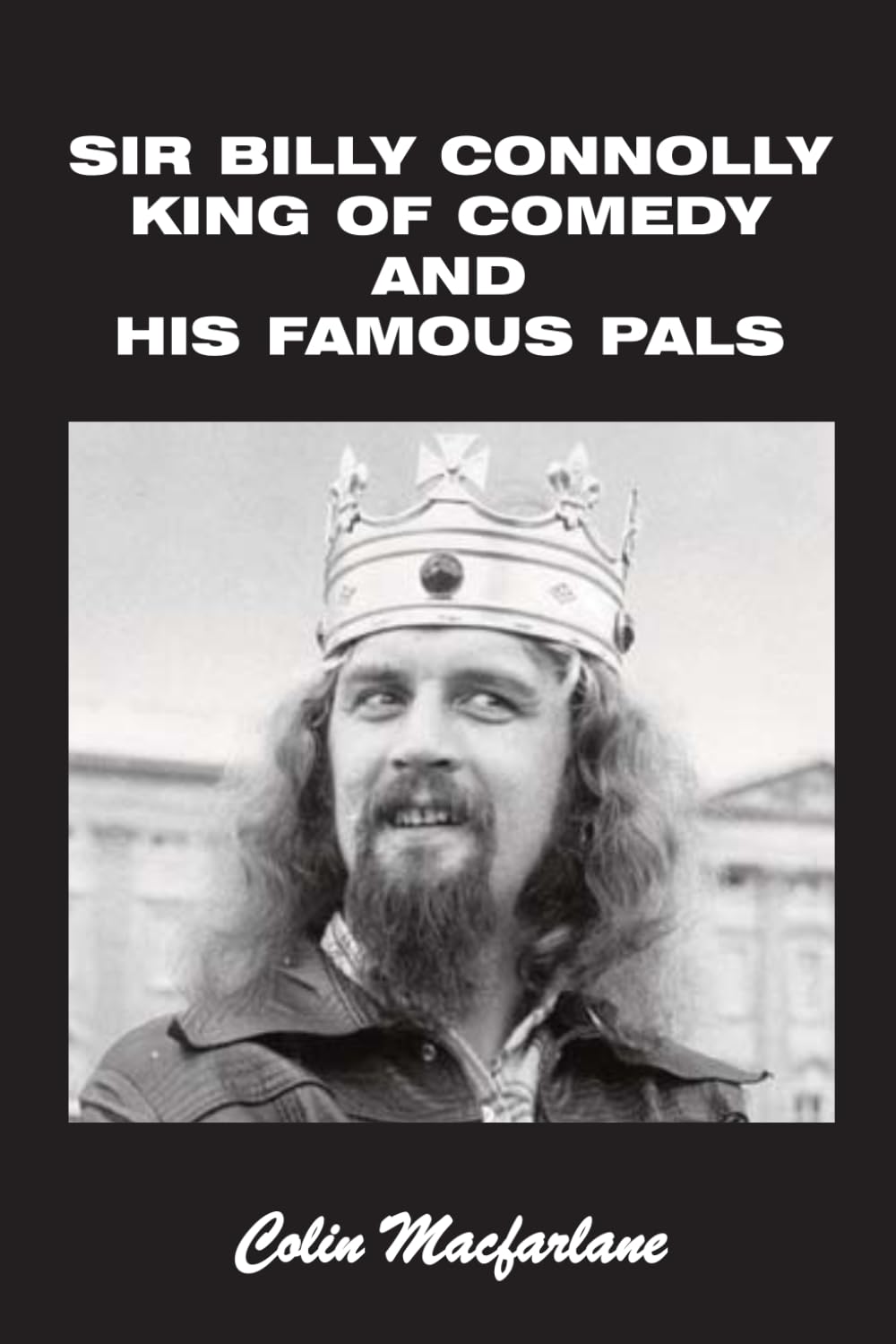 SIR BILLY CONNOLY: KING OF COMEDY AND HIS FAMOUS PALS