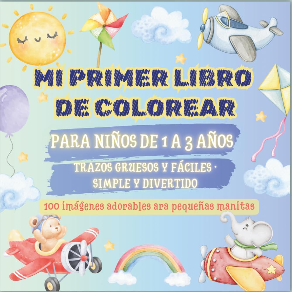 Mi primer libro para colorear para niños de 1 a 3 años: 100 dibujos fáciles y adorables · Trazos gruesos para pintar · Bebés y niños de 1 a 3 años (My First Coloring Book)
