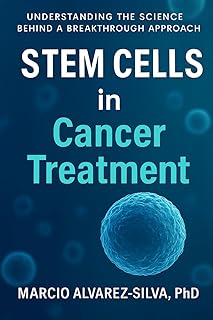 Stem Cells in Cancer Treatment: Understanding the Science Behind a Breakthrough Approach