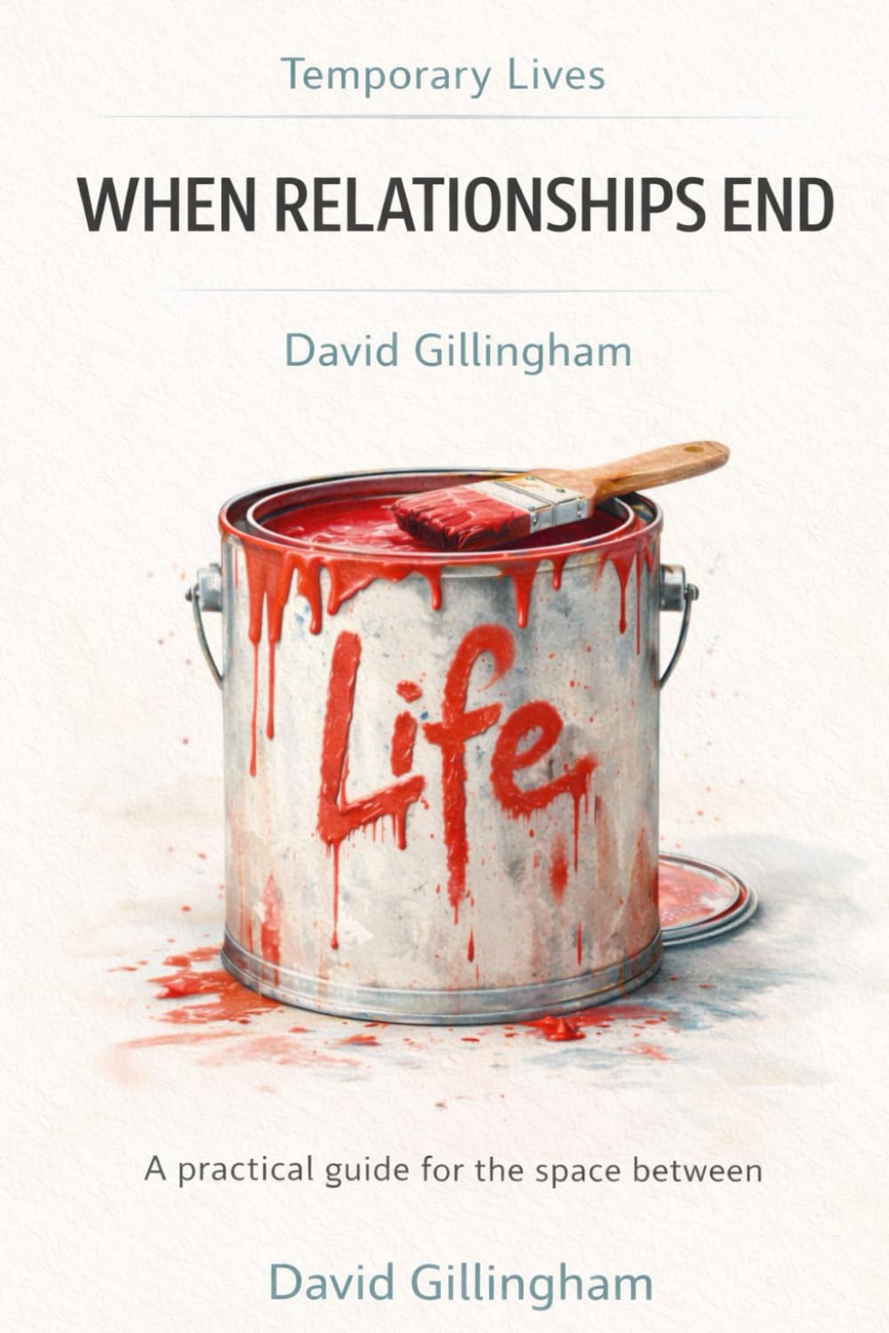 Temporary Lives: When Relationships End: A practical guide to the space in between