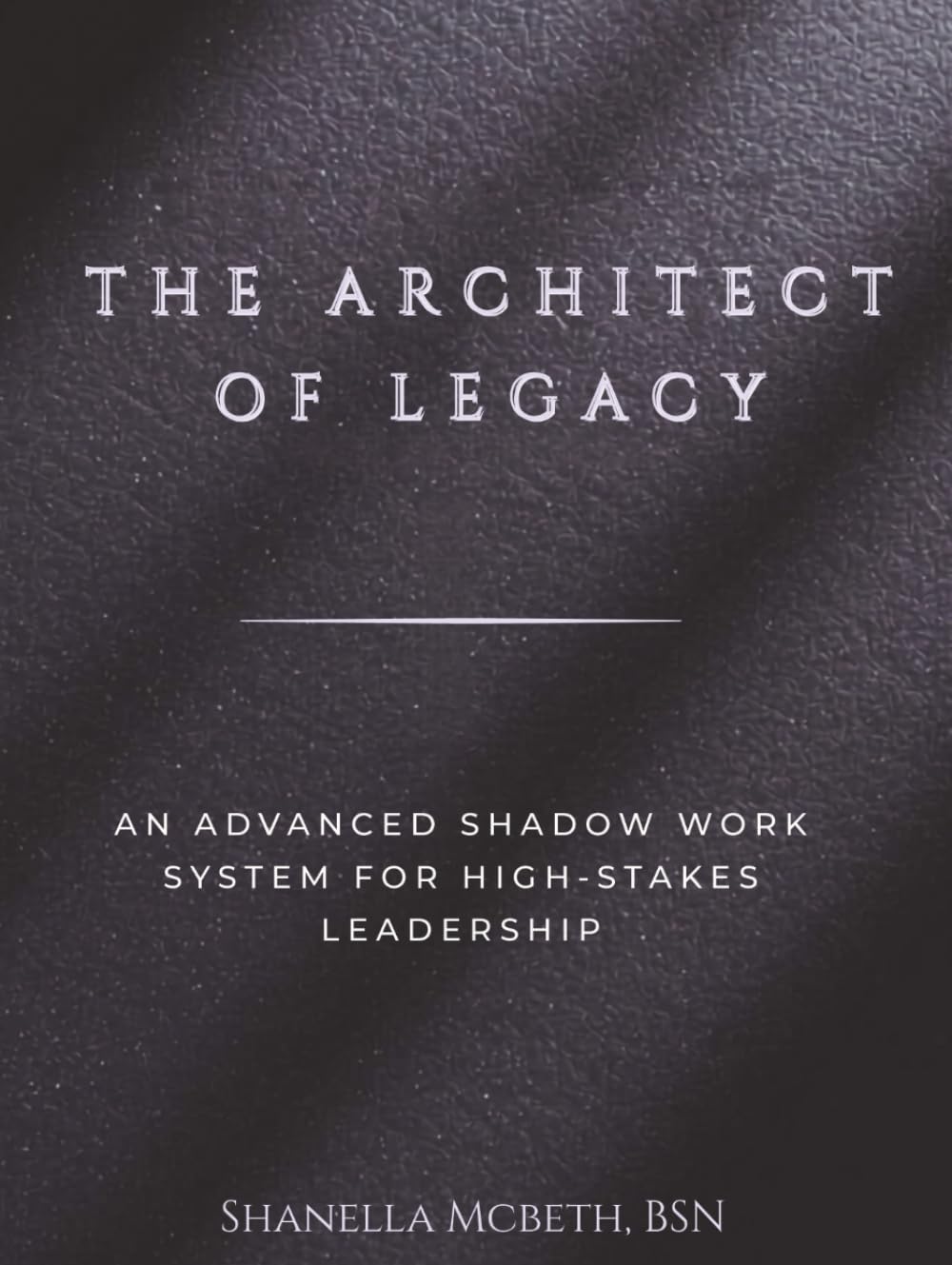 THE ARCHITECT OF LEGACY: An Advanced Shadow Work System for High-Stakes Leadership (Sovereign Governance Series)