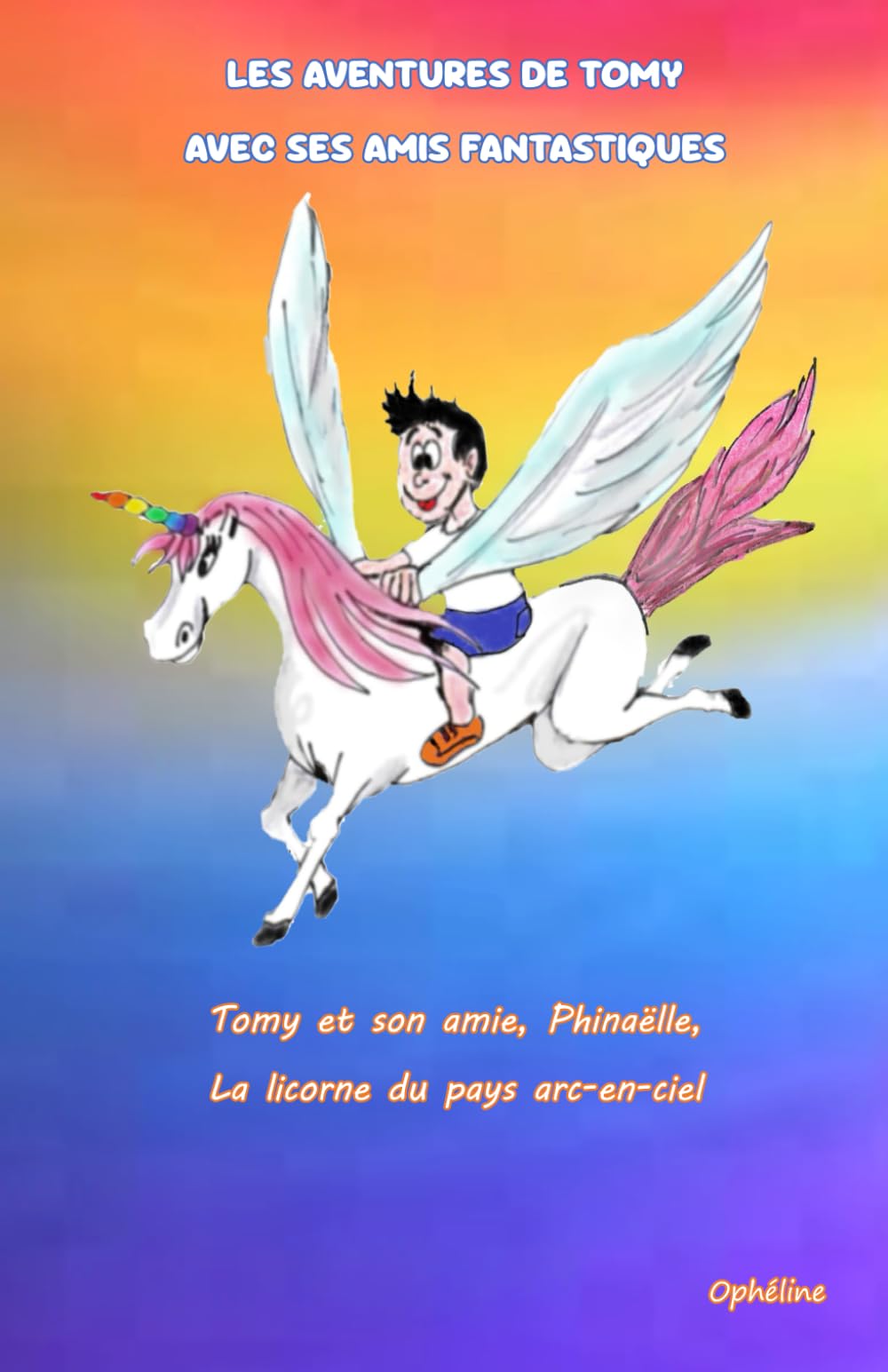 Les aventures de Tomy avec ses amis fantastiques: Tomy et son amie Phinaëlle, la licorne du pays arc-en-ciel