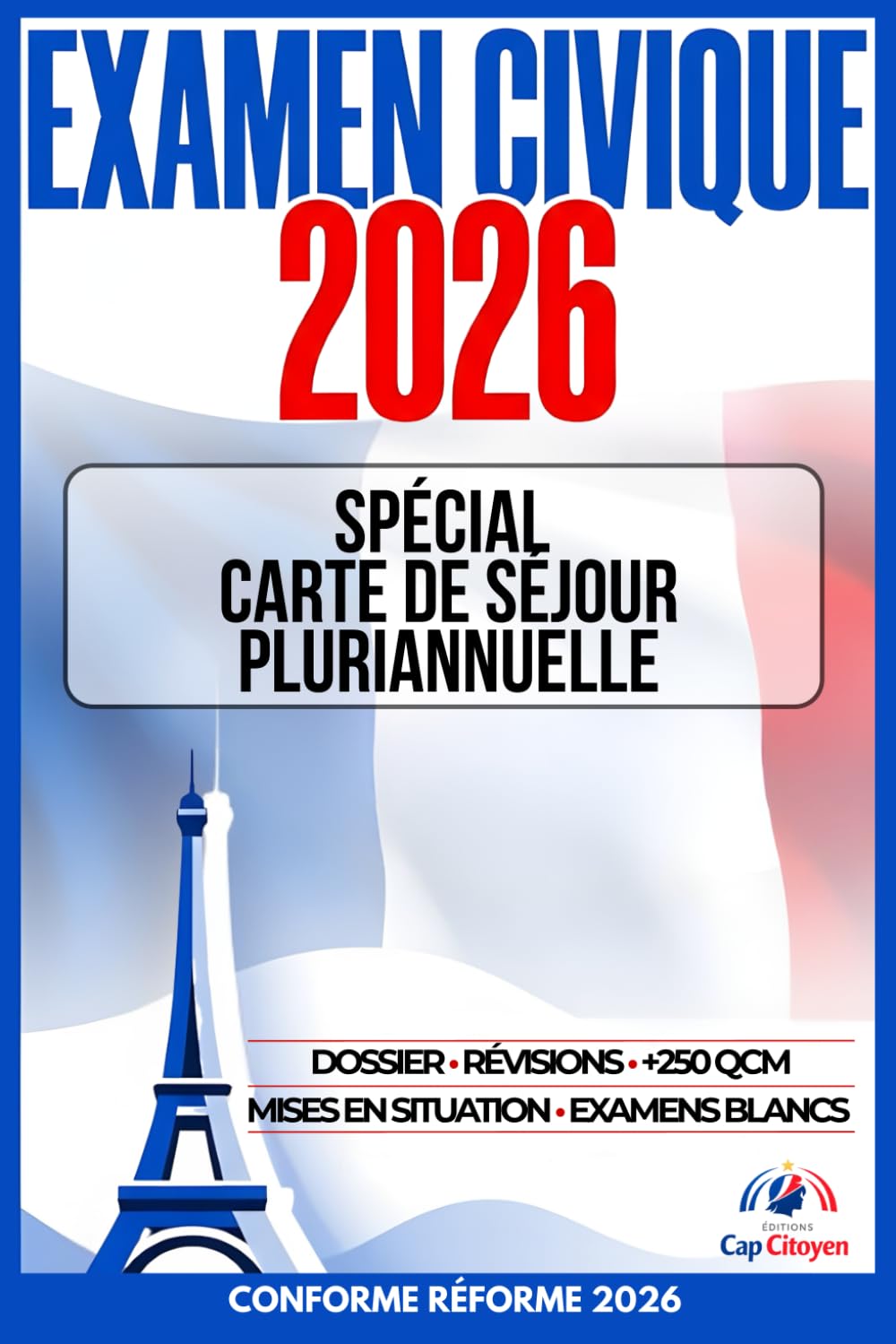 EXAMEN CIVIQUE 2026: Spécial carte de séjour pluriannuelle: Aide au dossier, révisions, +250 QCM, mises en situation, examens blancs Conforme réforme 2026