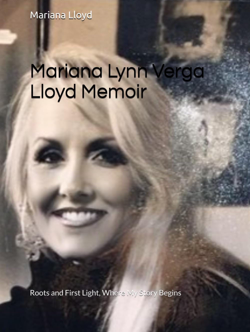 Mariana Lynn Verga Lloyd Memoir: Roots and First Light, Where My Story Begins