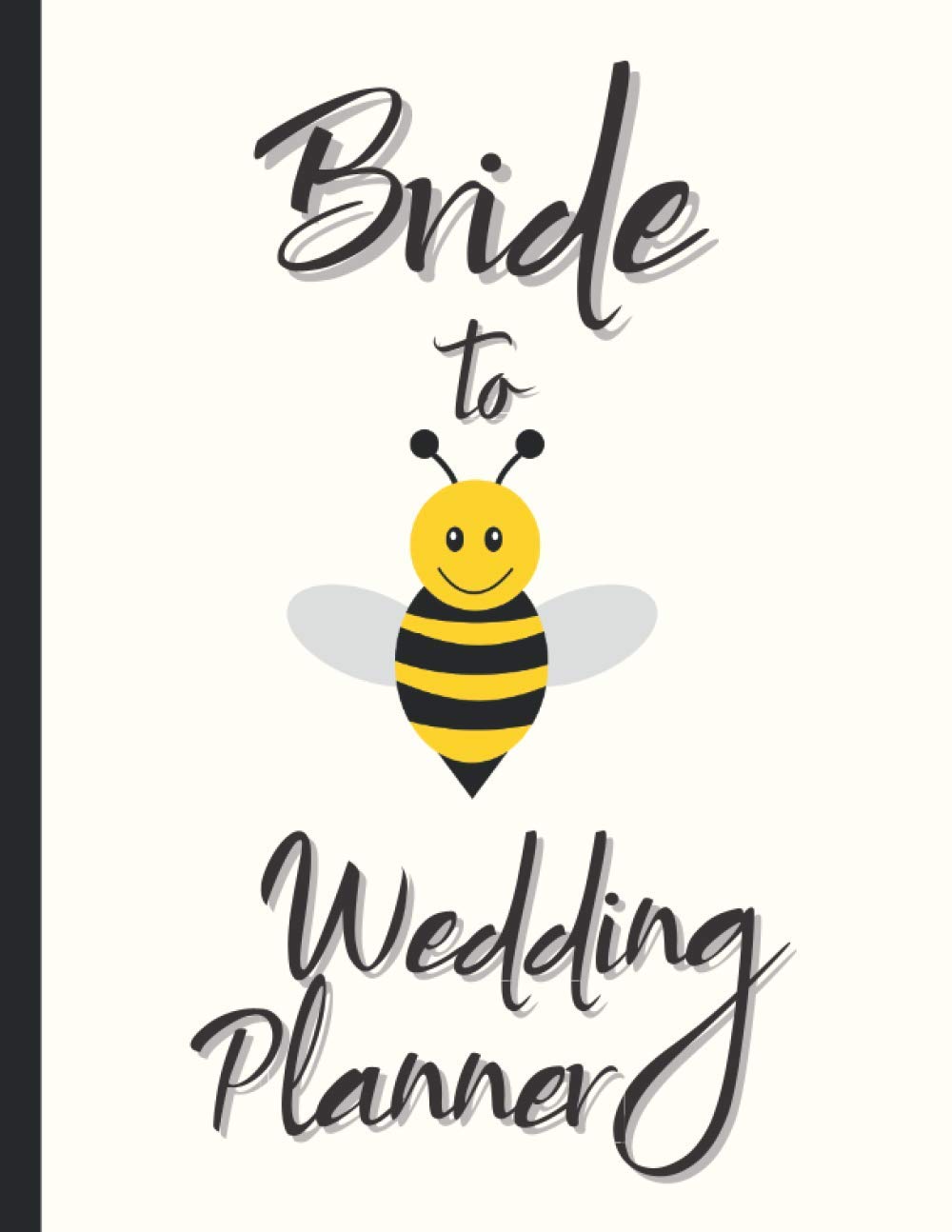 Bride to Be Wedding Planner: Cute Bee Themed Detailed Wedding Planning Book, Checklist and Organizer, Engagement Gift for Bride and Groom