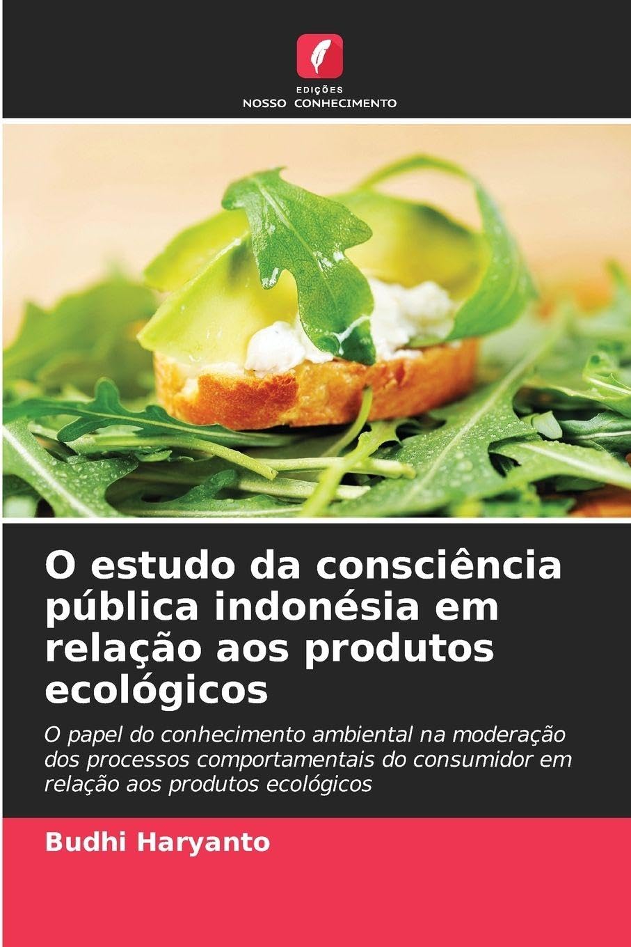 O estudo da consciência pública indonésia em relação aos produtos ecológicos: O papel do conhecimento ambiental na moderação dos processos ... consumidor em relação aos produtos ecológicos