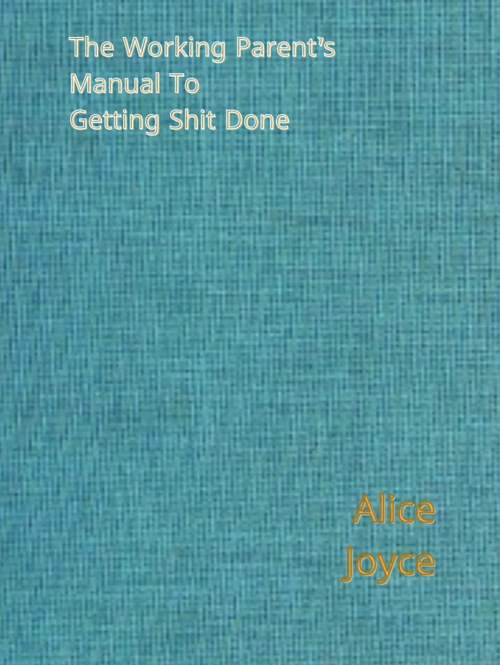 The working parent’s manual to getting shit done