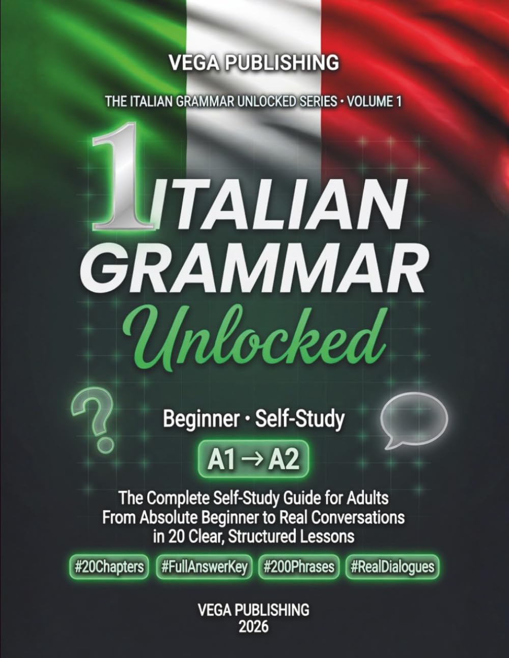 Italian Grammar Unlocked: The Complete No-Nonsense Beginner's Guide — Master Italian A1–A2 Grammar with Confidence