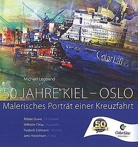 Preisvergleich Produktbild 50 Jahre Kiel - Oslo: Malerisches Porträt einer Kreuzfahrt