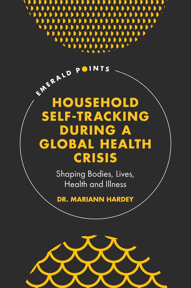 Household Self-Tracking During a Global Health Crisis: Shaping Bodies, Lives, Health and Illness (Emerald Points)
