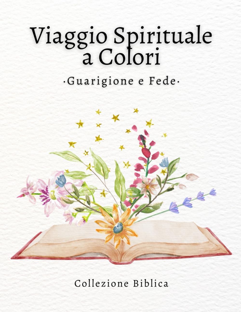 Viaggio Spirituale a Colori – Guarigione e Fede: Libro da colorare con versetti biblici sulla guarigione, la pace e il rinnovamento spirituale (Fede e Colore: Collezione Biblica)
