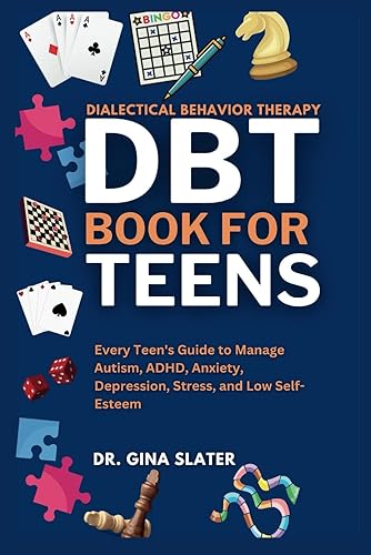 DBT Book For Teens: Every Teen's Guide to Manage Autism, ADHD Anxiety, Depression, Stress, and Low Self-Esteem (Emotions, Mindfulness, Psychology, Relationship, and Counseling)
