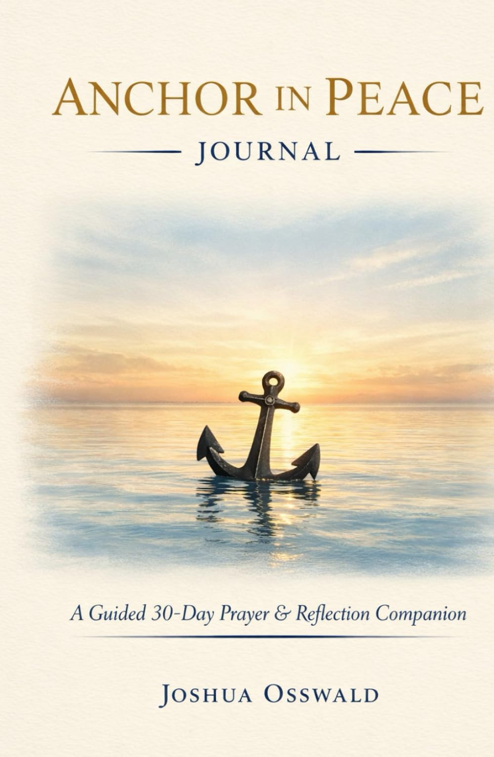 ANCHOR IN PEACE- JOURNAL: A 30-Day Christian Journey Through Anxiety