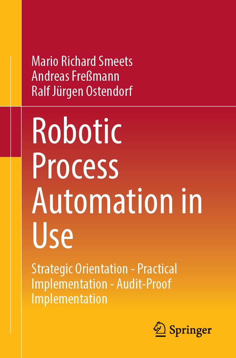 Robotic Process Automation in Use: Strategic Orientation - Practical Implementation - Audit-Proof Implementation