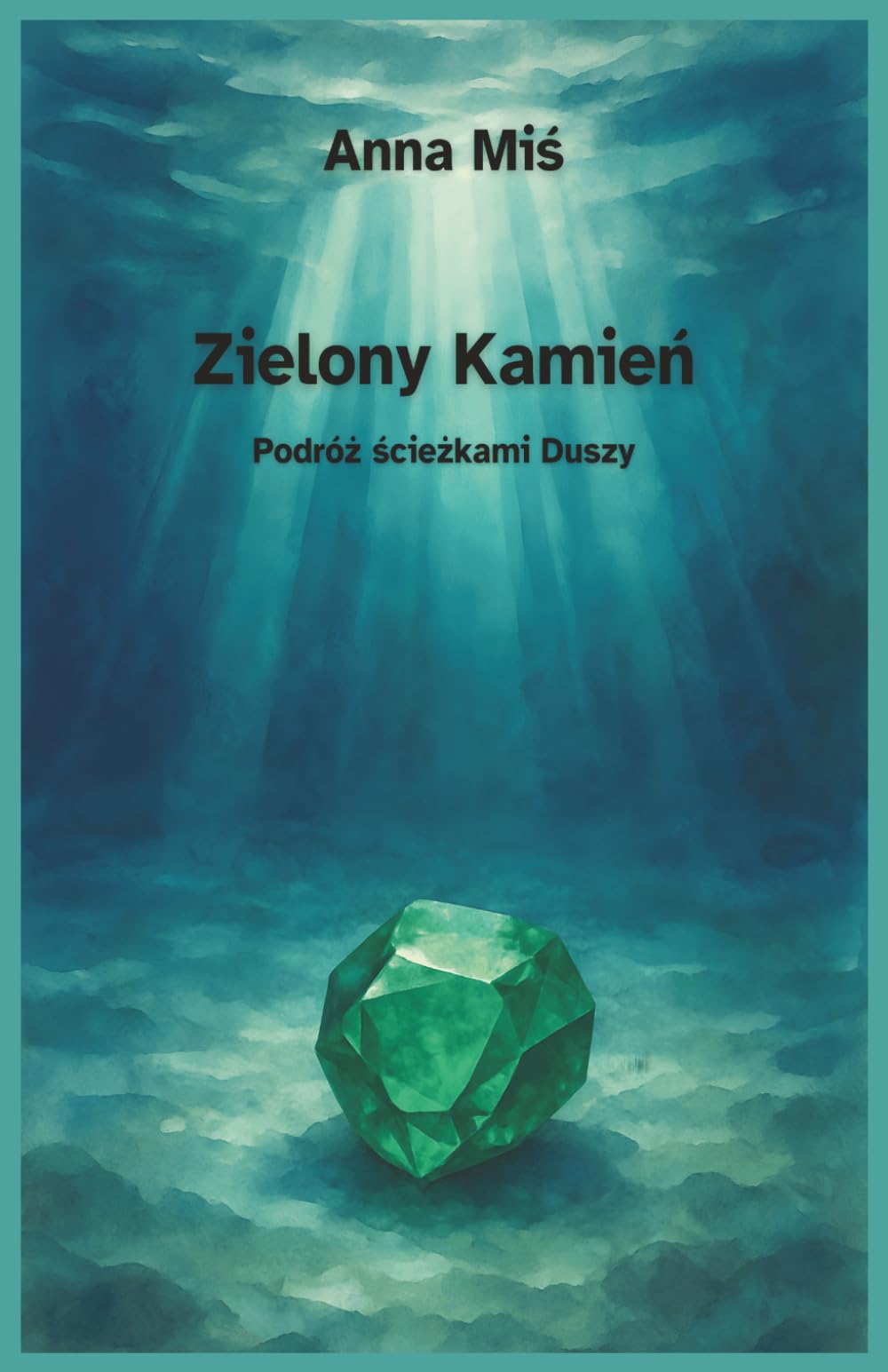 Zielony Kamień. Podróż ścieżkami Duszy: Powieść o duchowej przemianie i powrocie do siebie