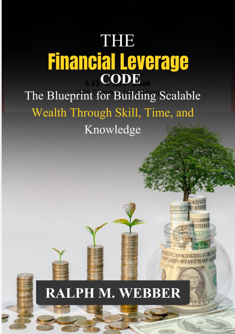 The Financial Leverage Code: The Blueprint for Building Scalable Wealth Through Skill, Time, and Knowledge