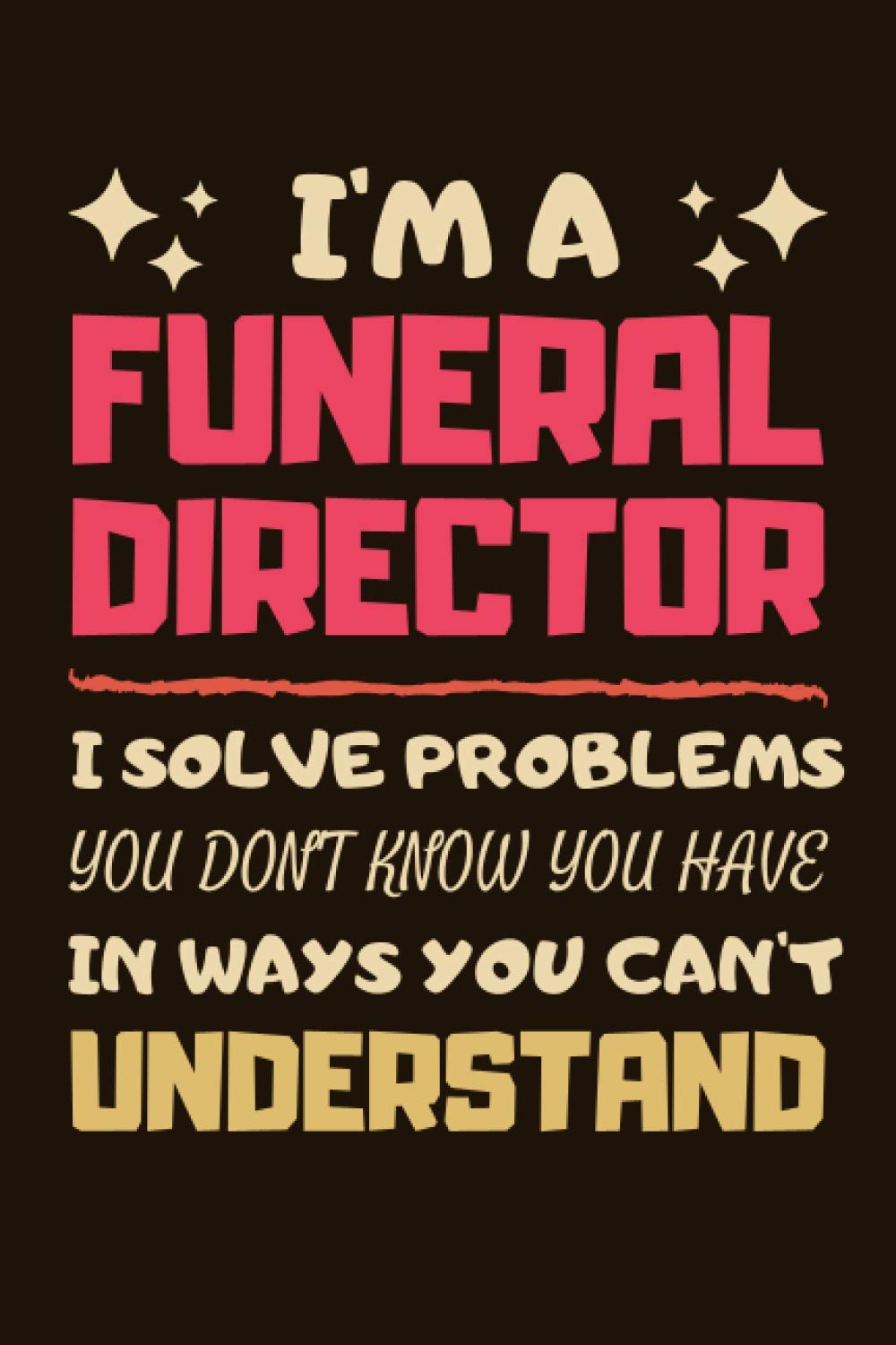 Funeral Director Gifts: Blank Lined Notebook Journal Diary Paper, a Funny and Appreciation Gift for Funeral Director to Write in (Volume 1)