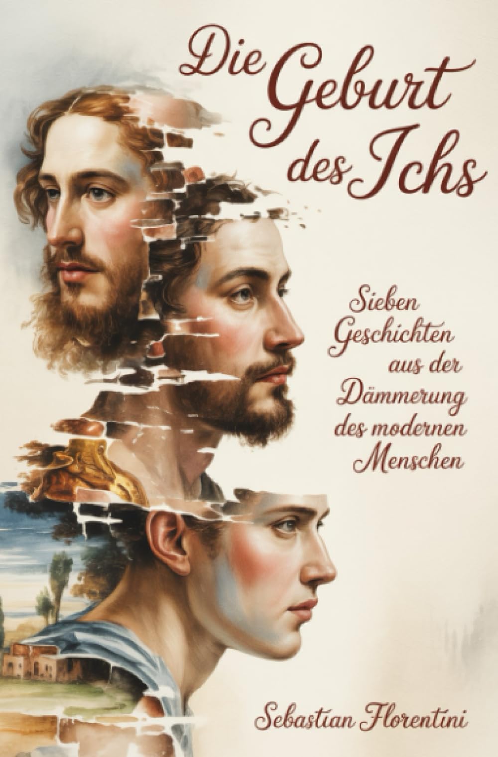 Die Geburt des Ichs: Sieben Geschichten aus der Dämmerung des modernen Menschen