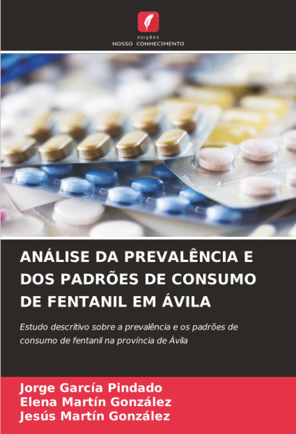 ANÁLISE DA PREVALÊNCIA E DOS PADRÕES DE CONSUMO DE FENTANIL EM ÁVILA: Estudo descritivo sobre a prevalência e os padrões de consumo de fentanil na província de Ávila
