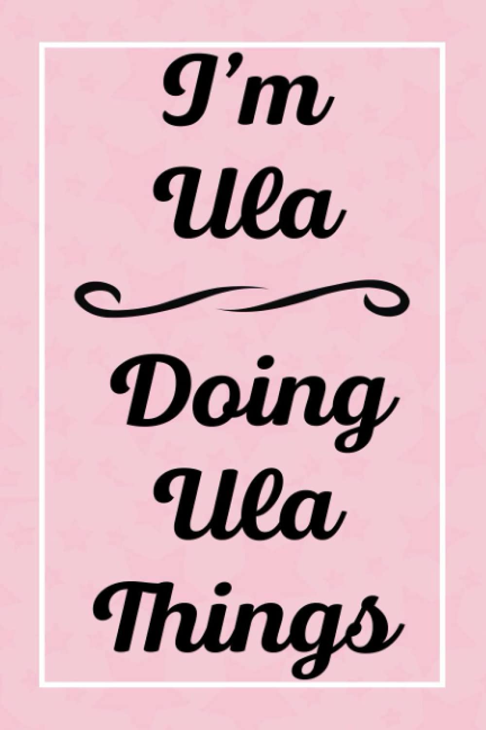 I'm Ula Doing Ula Things: Personalized Sketchbook, Sketch Book for Ula, Perfect for Sketching Drawing Noting and Writing, 120 Pages, 6x9