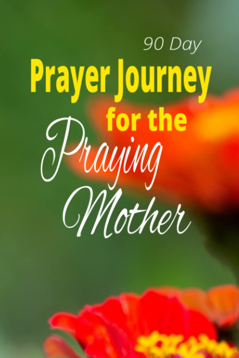 Independently published 90 day Prayer Journal for the Praying Mother