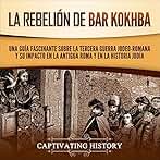 La rebelión de Bar Kokhba: Una guía fascinante sobre la tercera guerra judeo-romana y su impacto en la antigua Roma y en la historia judía