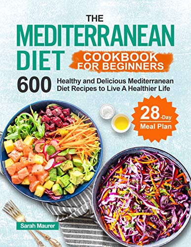 The Mediterranean Diet Cookbook for Beginners: 600 Healthy and Delicio The Mediterranean Diet Cookbook for Beginners: 600 Healthy and Delicio