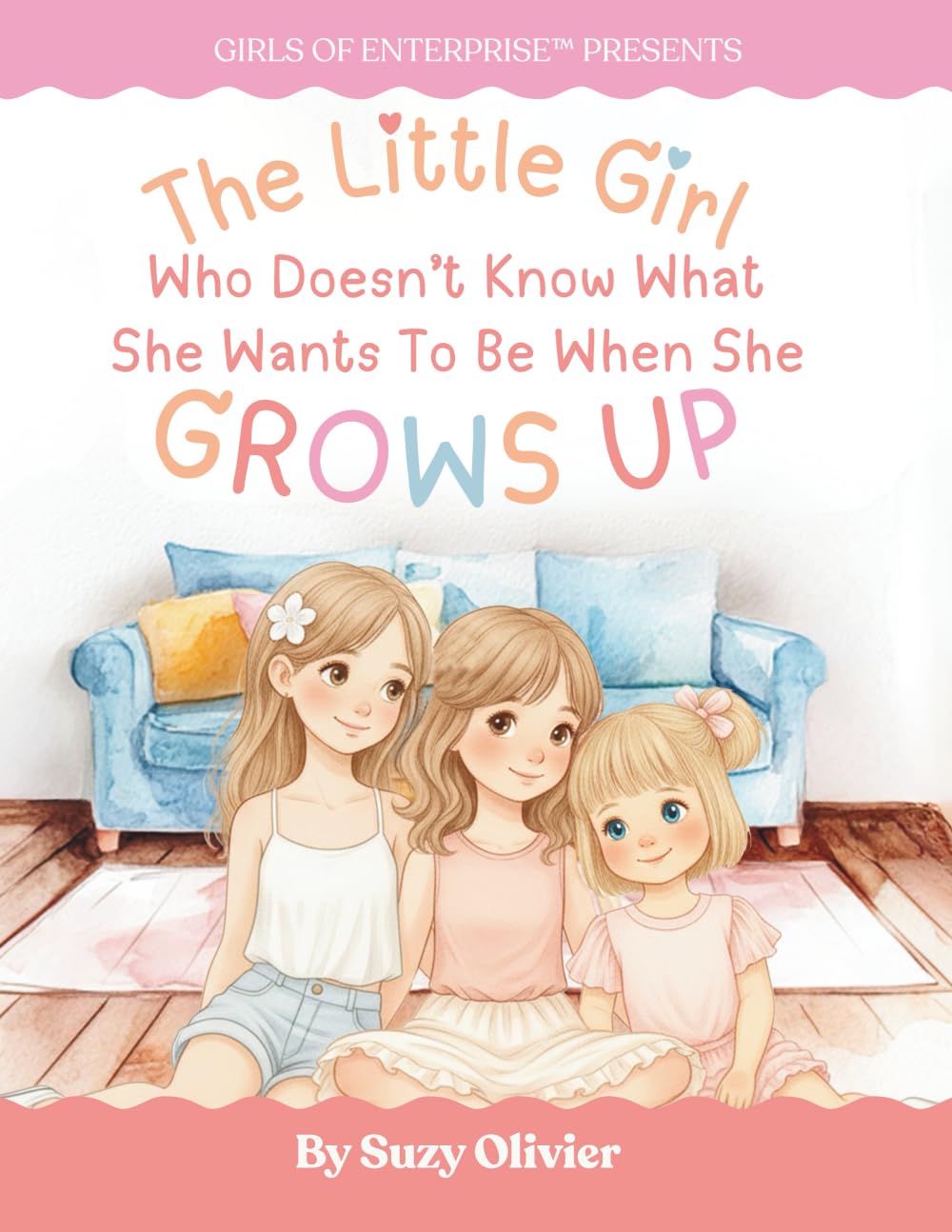 The Little Girl Who Doesn’t Know What She Wants to Be When She Grows Up: A Tale of Imagination, Courage and Possibility: Inspiring young minds to ... and discover the magic of entrepreneurship