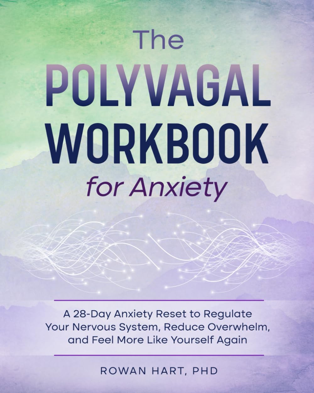 THE POLYVAGAL WORKBOOK FOR ANXIETY: A 28-Day Anxiety Reset to Regulate Your Nervous System, Reduce Overwhelm, and Feel More Like Yourself Again
