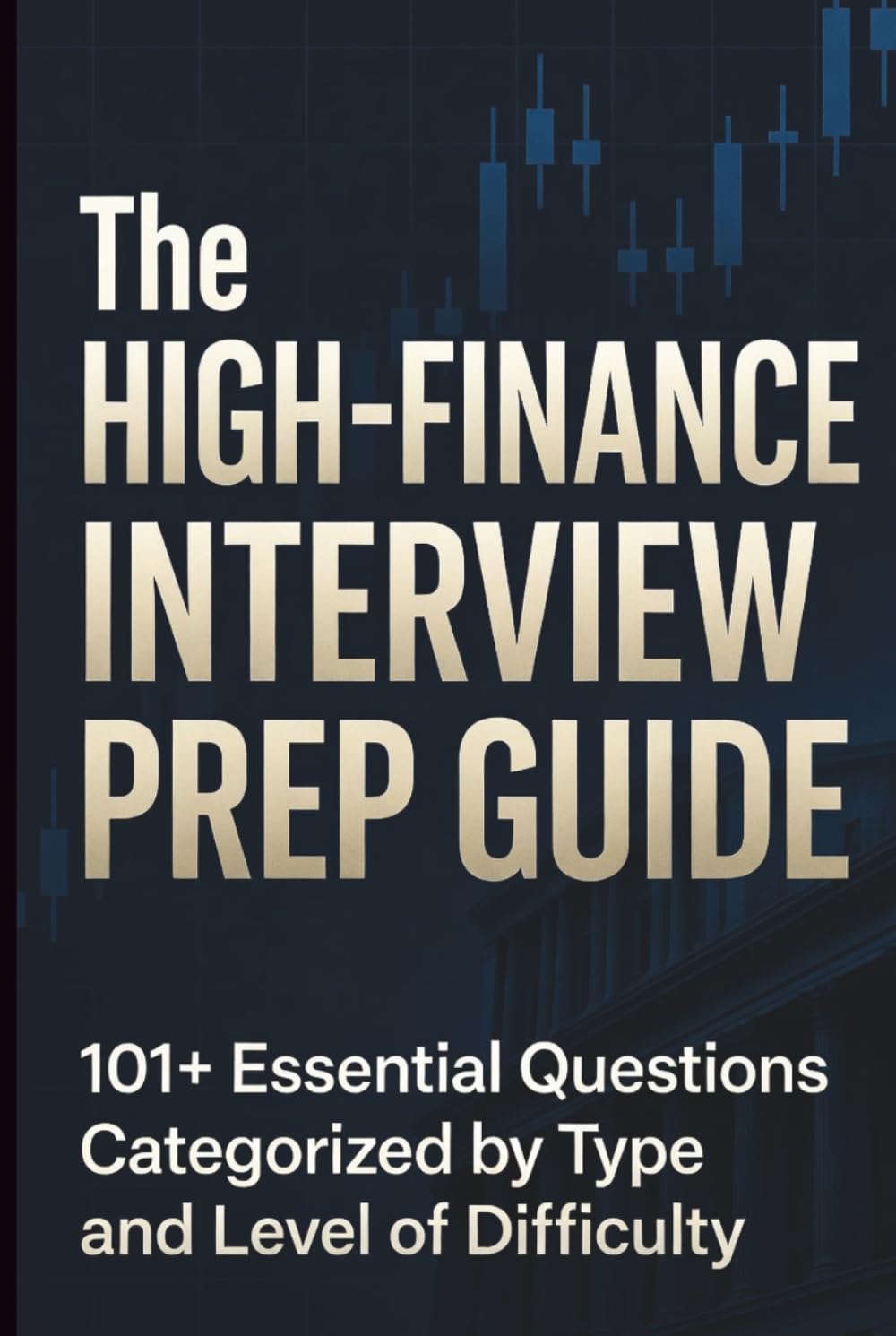 The High-Finance Interview Prep Guide: 101+ Essential Questions Categorized: Behavioral, Technical (Valuation, Accounting), Brain Teasers, and Market Insight Drills