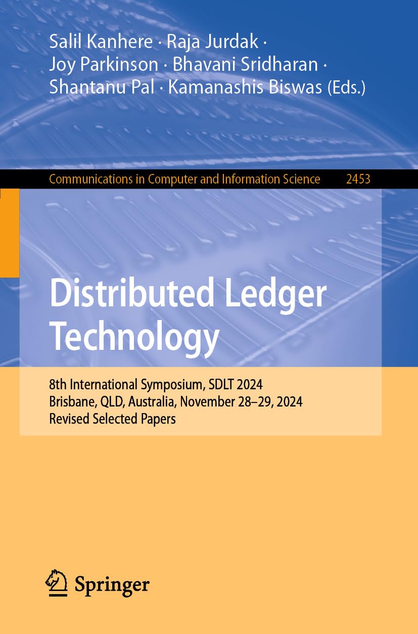 Distributed Ledger Technology: 8th International Symposium, SDLT 2024, Brisbane, QLD, Australia, November 28–29, 2024, Revised Selected Papers (Communications ... Science Book 2453) (English Edition)