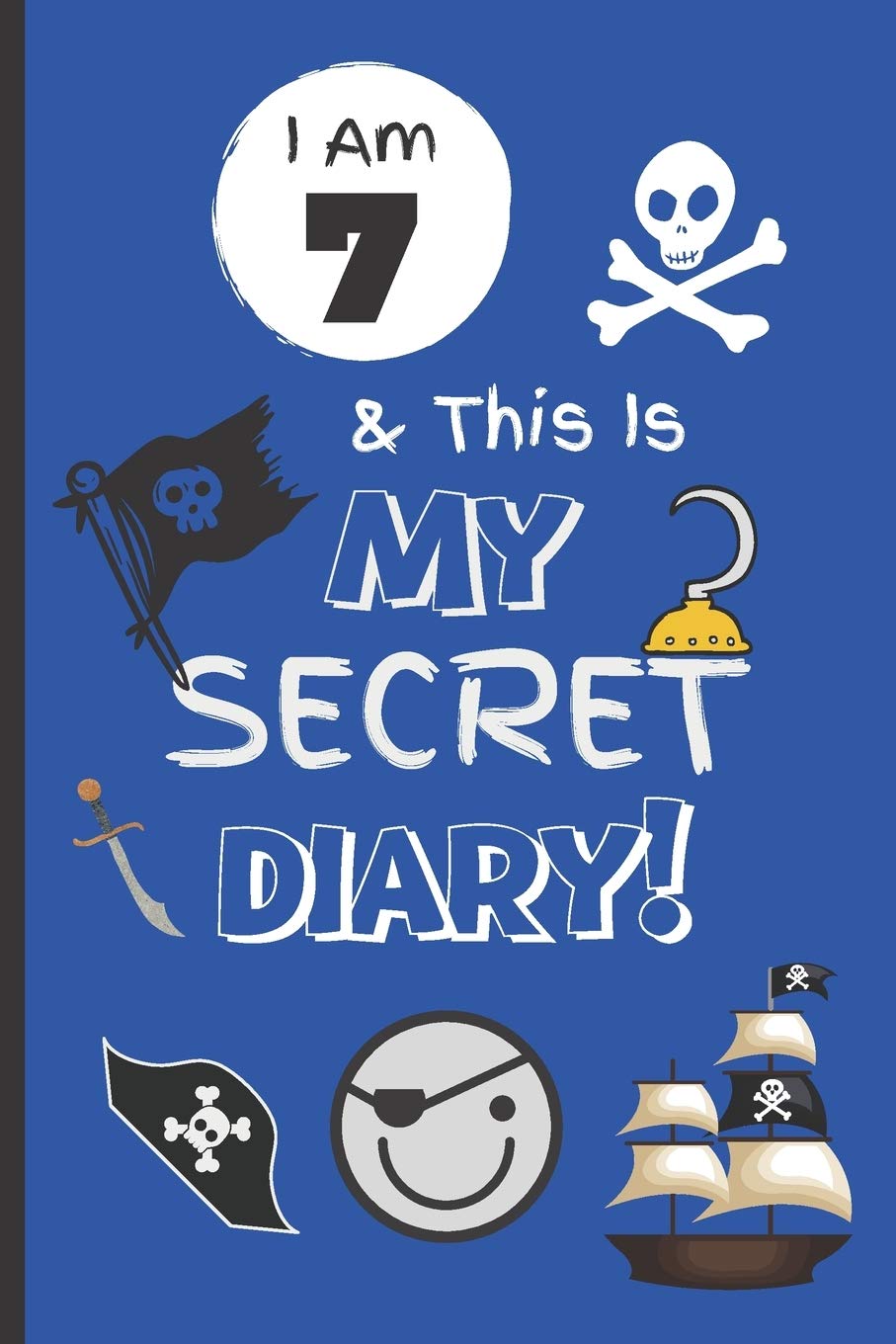 I Am 7 & This Is My Secret Diary: Notebook For Boy Aged 7 - Keep Out Diary - Pirate Activity Journal.