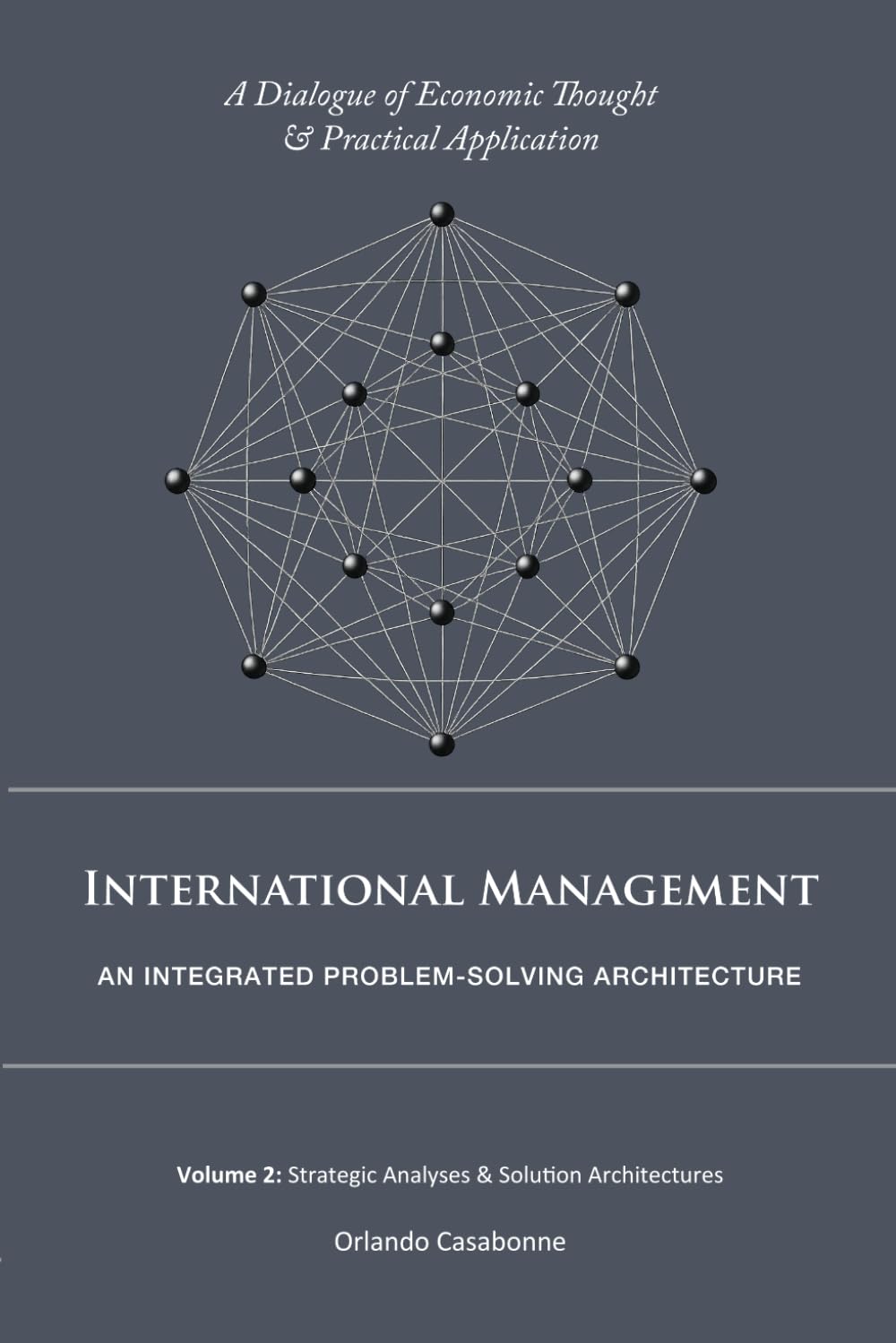 International Management: An Integrated Problem-Solving Architecture: Volume 2: Strategic Analyses & Solution Architectures