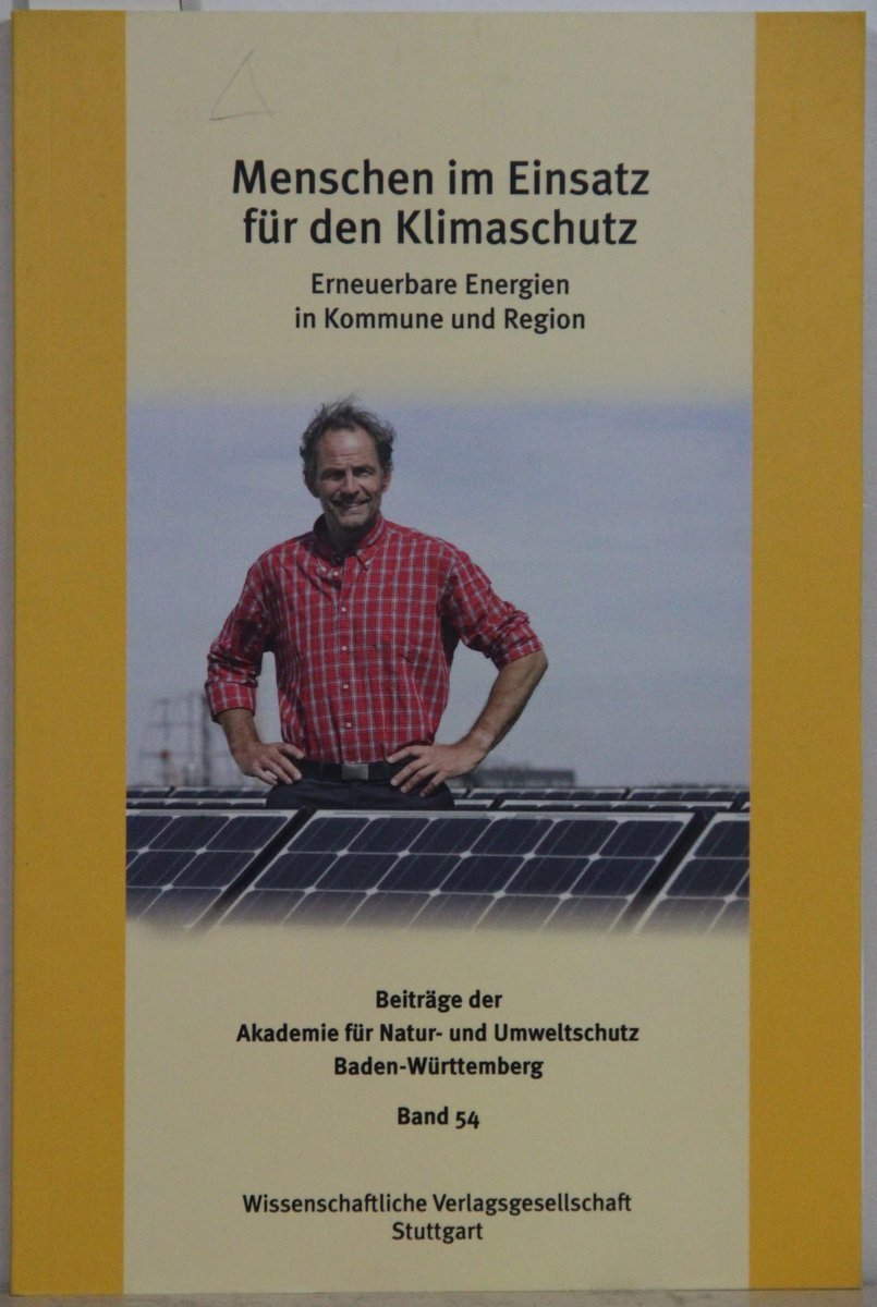 Menschen im Einsatz für den Klimaschutz: Erneuerbare Energien in Kommune und Region (Beiträge der Akademie für Natur- und Umweltschutz Baden-Württemberg)