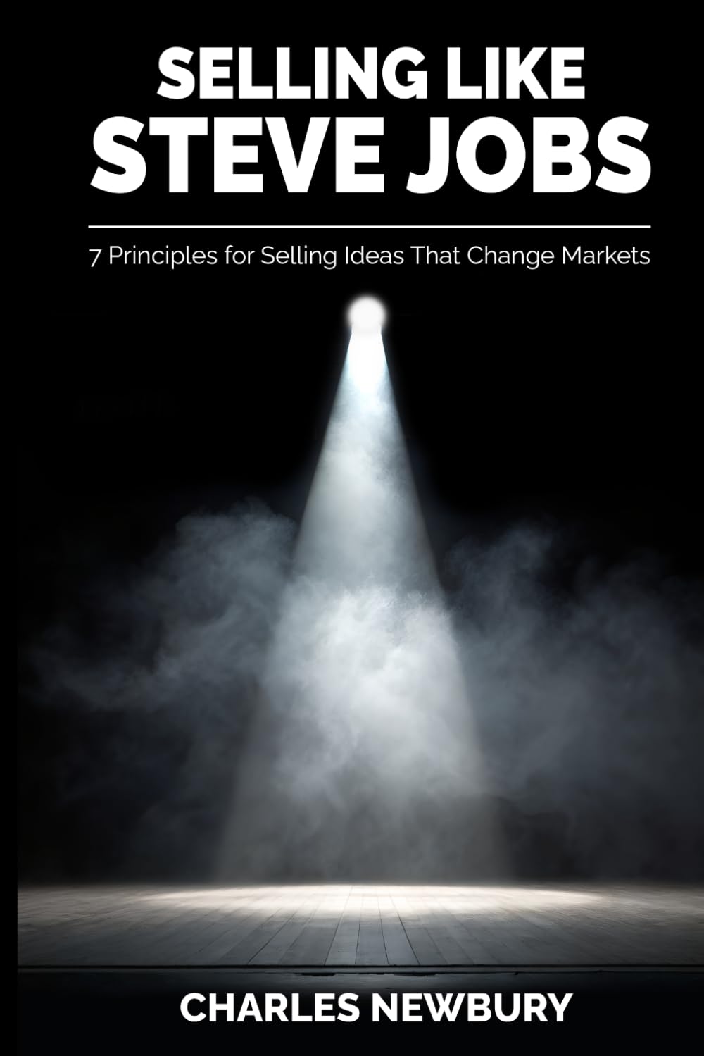 Selling Like Steve Jobs: 7 Principles for Selling Ideas That Change Markets