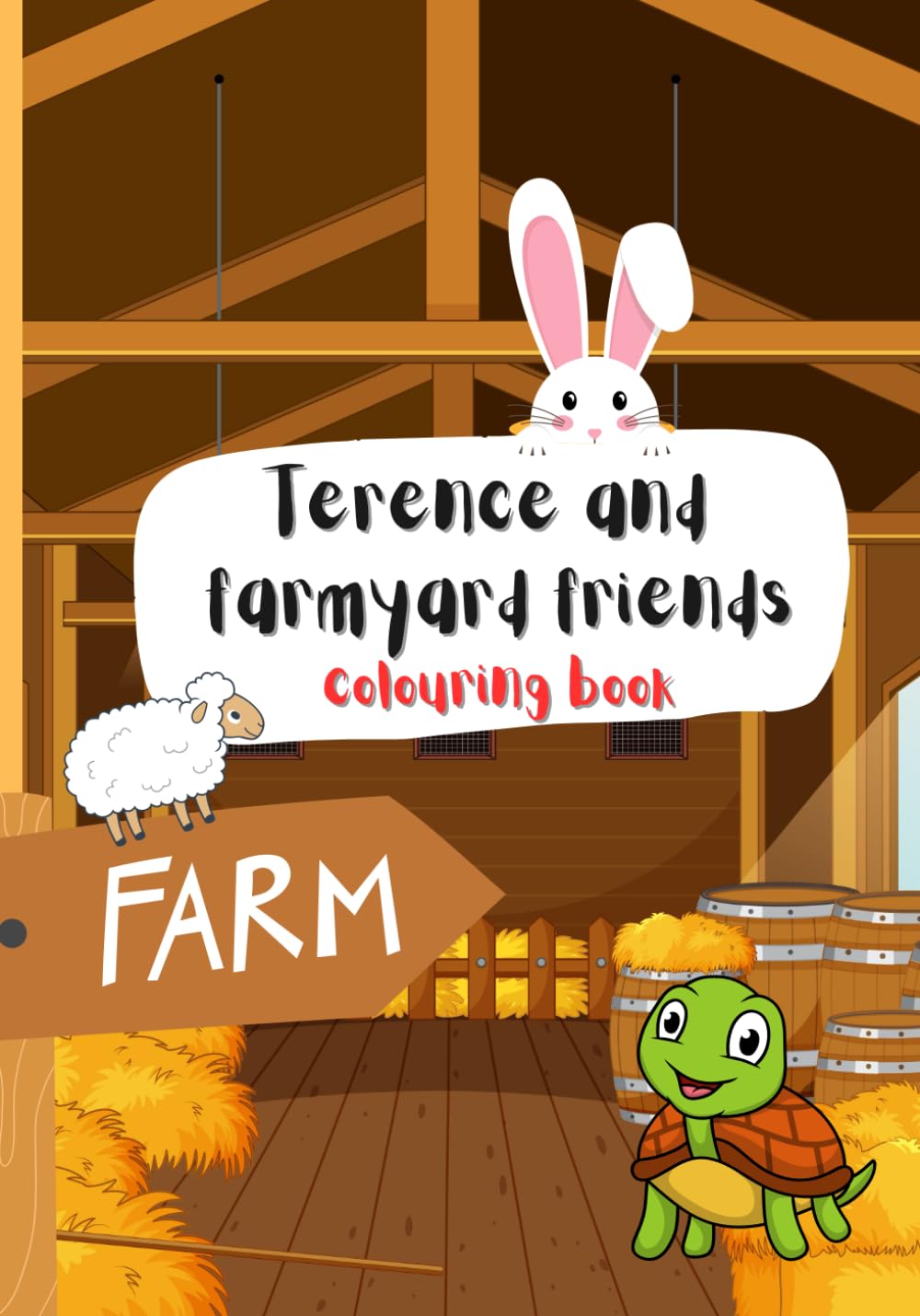 Kids Colouring Book Farm Animals: Terence and Farmyard Friends Kids 3-10: Farm Animals Colouring Book