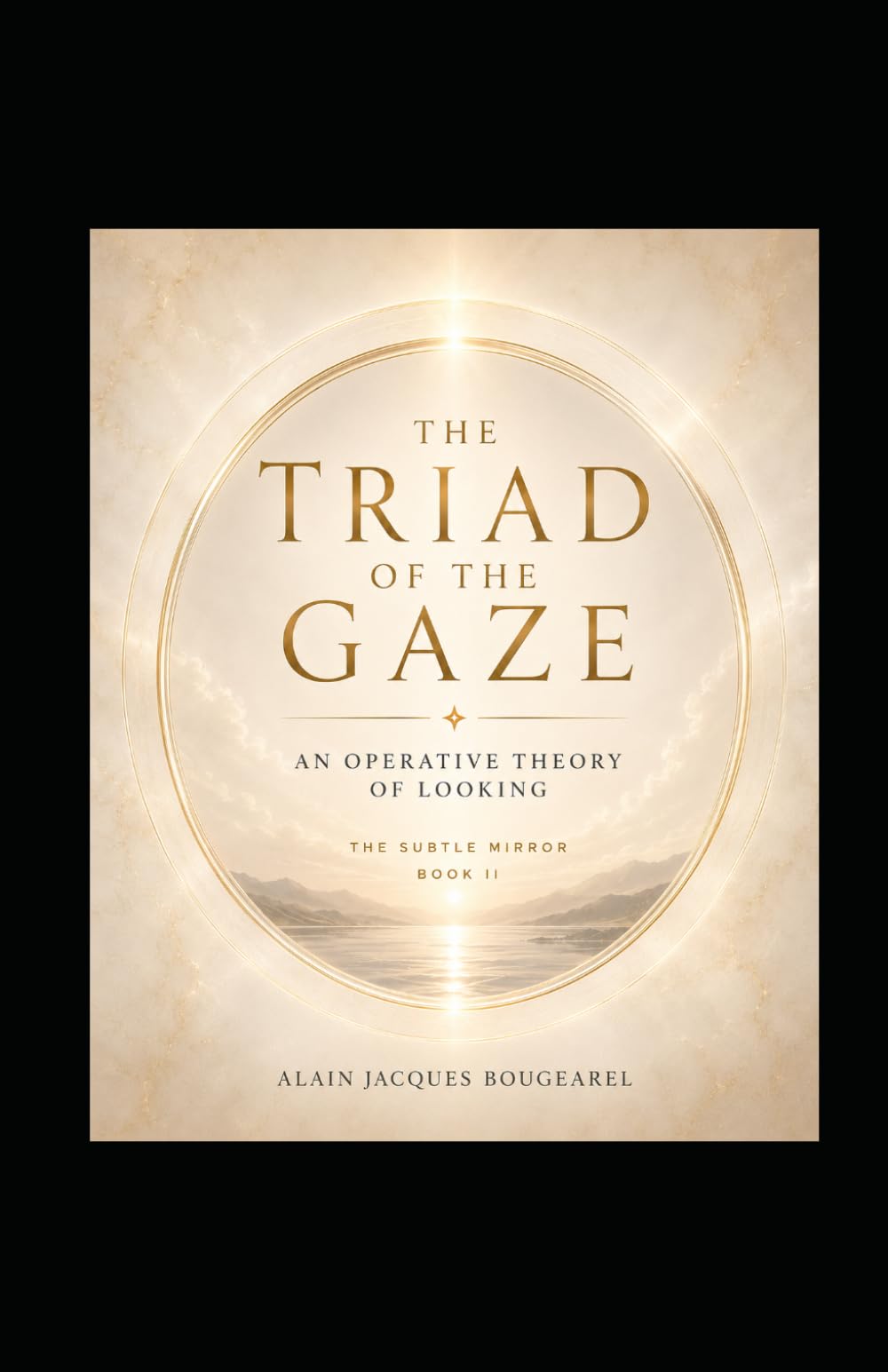 The Triad of the Gaze: An Operative Theory of Looking: The Subtle Mirror — Book II: 2