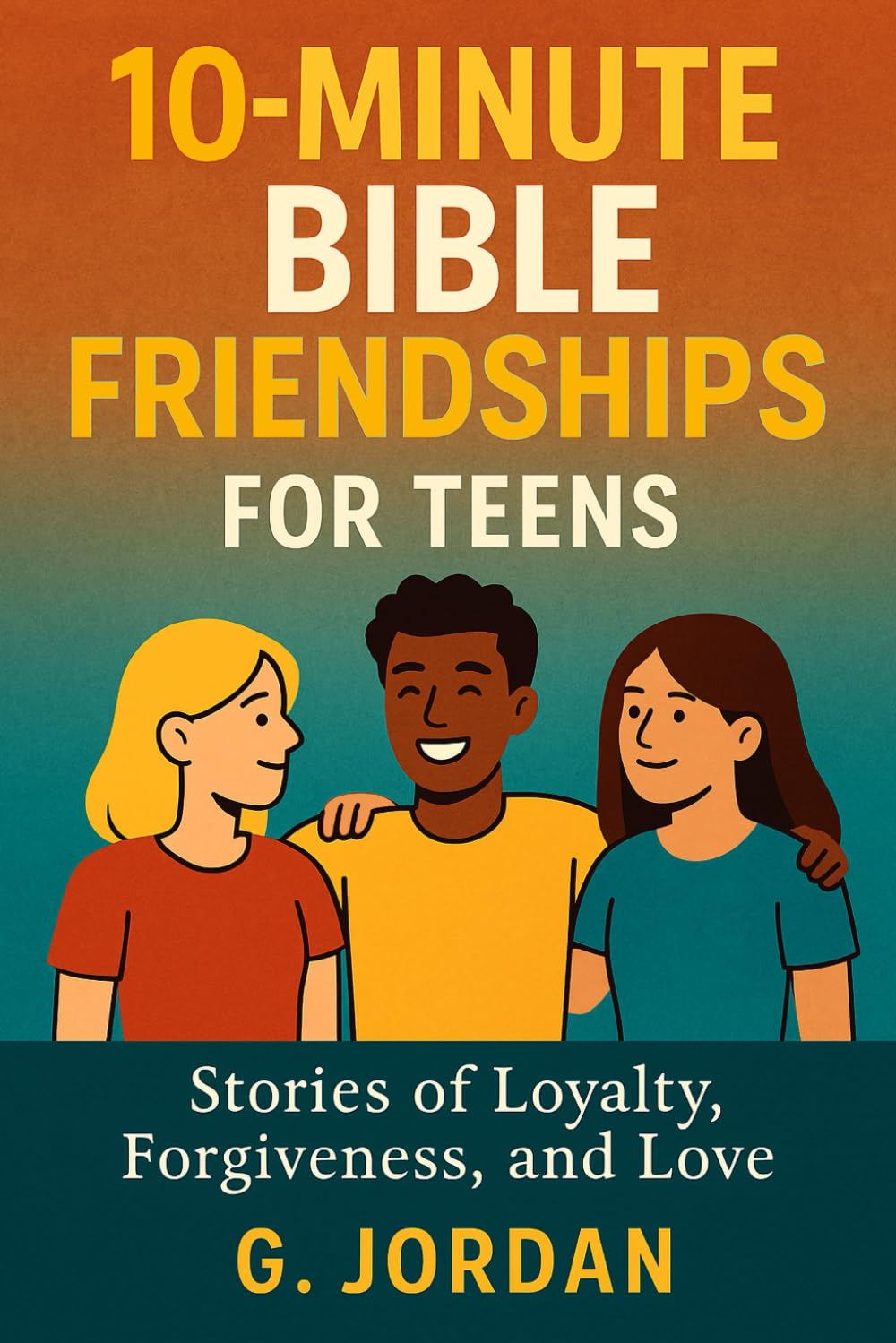 10-Minute Bible Friendships for Teens: Stories of Loyalty, Forgiveness, and Love