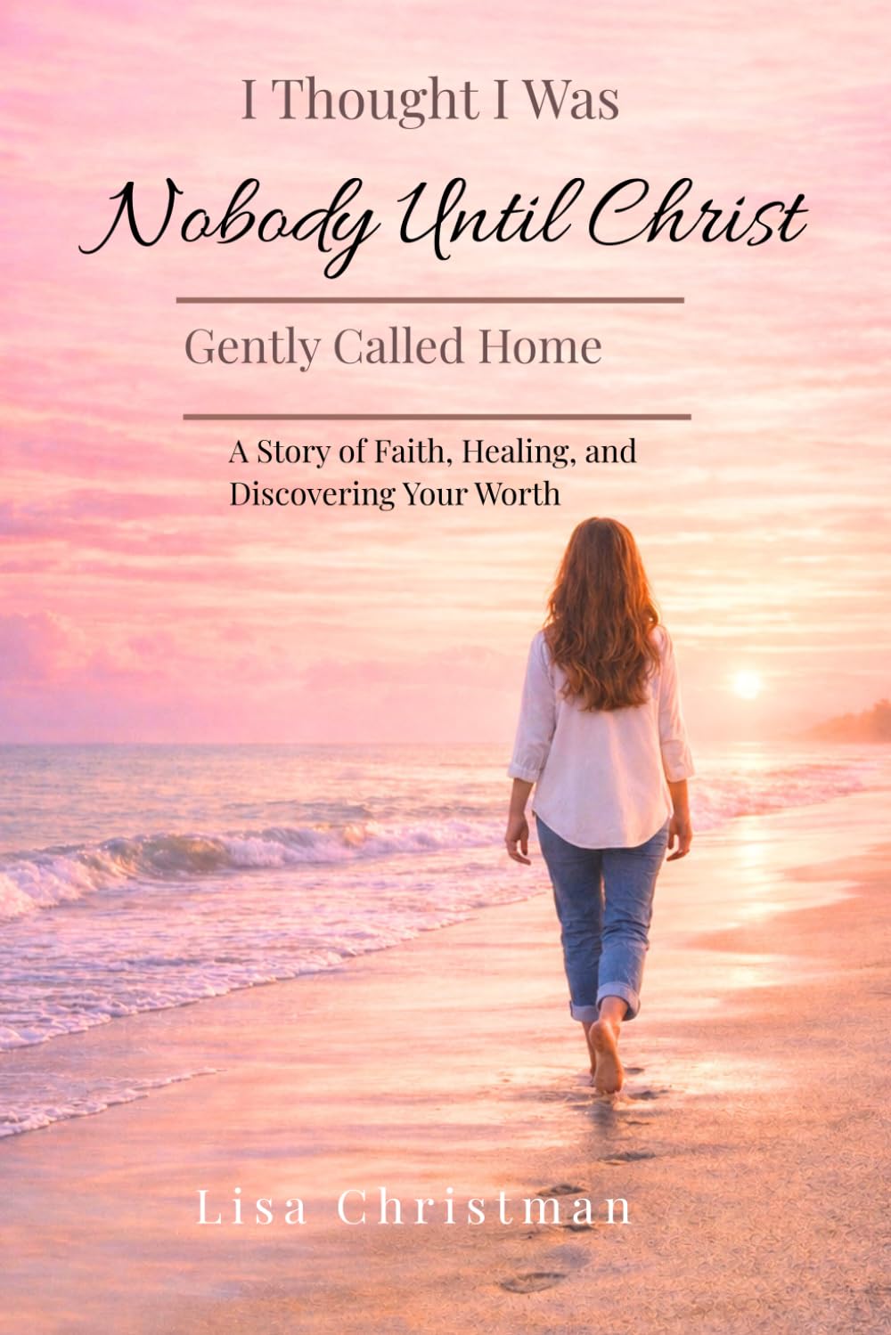 I Thought I was NOBODY UNTIL CHRIST: Gently Called Home