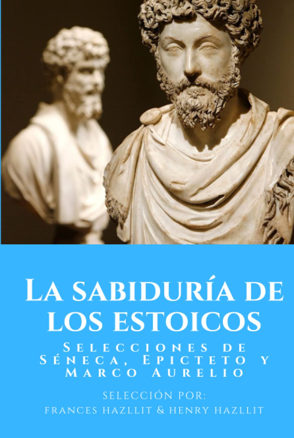La sabiduría de los estoicos: Selecciones de Séneca, Epicteto y Marco Aurelio (Spanish Edition)      Hardcover – April 29, 2022