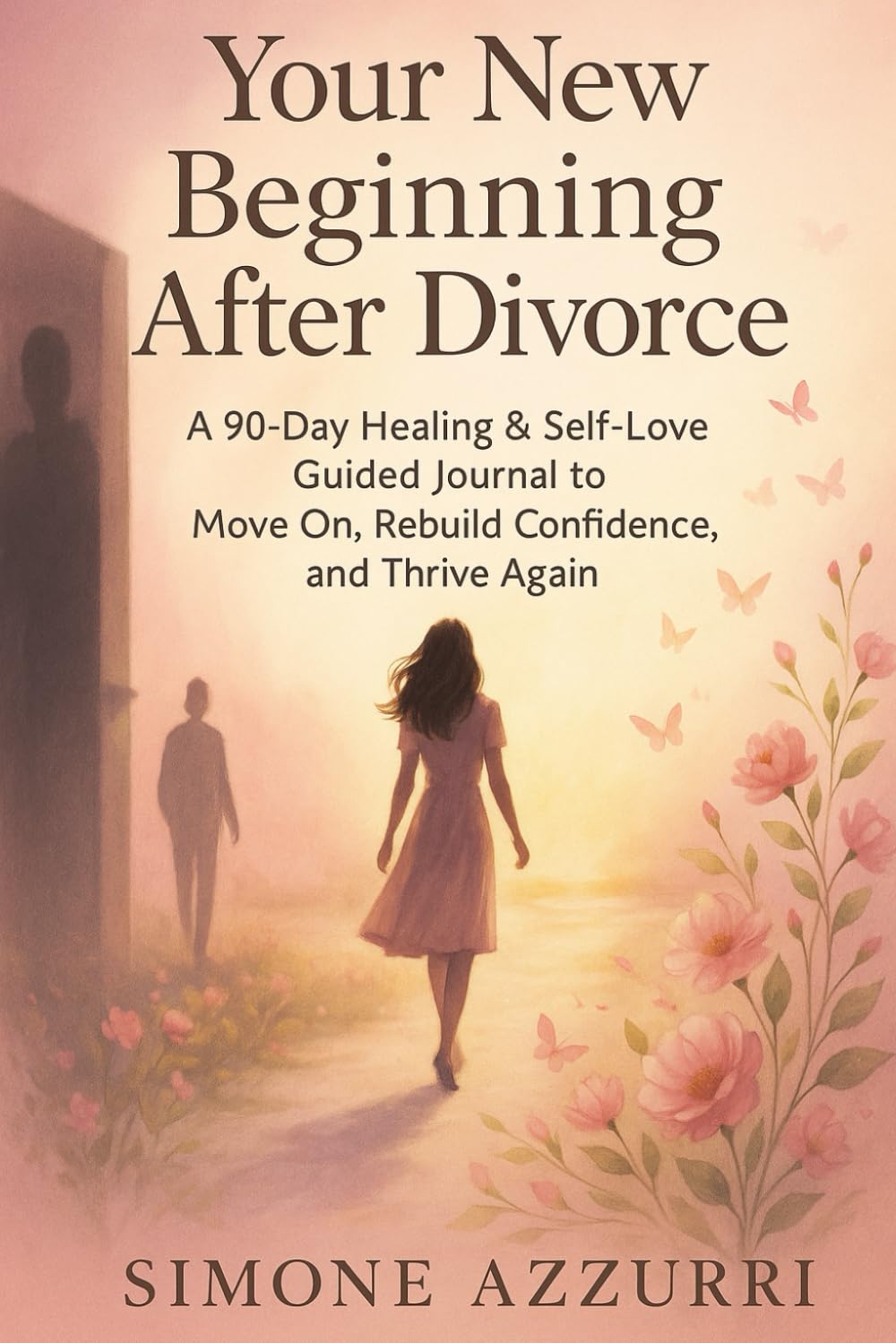 Your New Beginning After Divorce: A 90-Day Healing & Self-Love Guided Journal to Move On, Rebuild Confidence, and Thrive Again