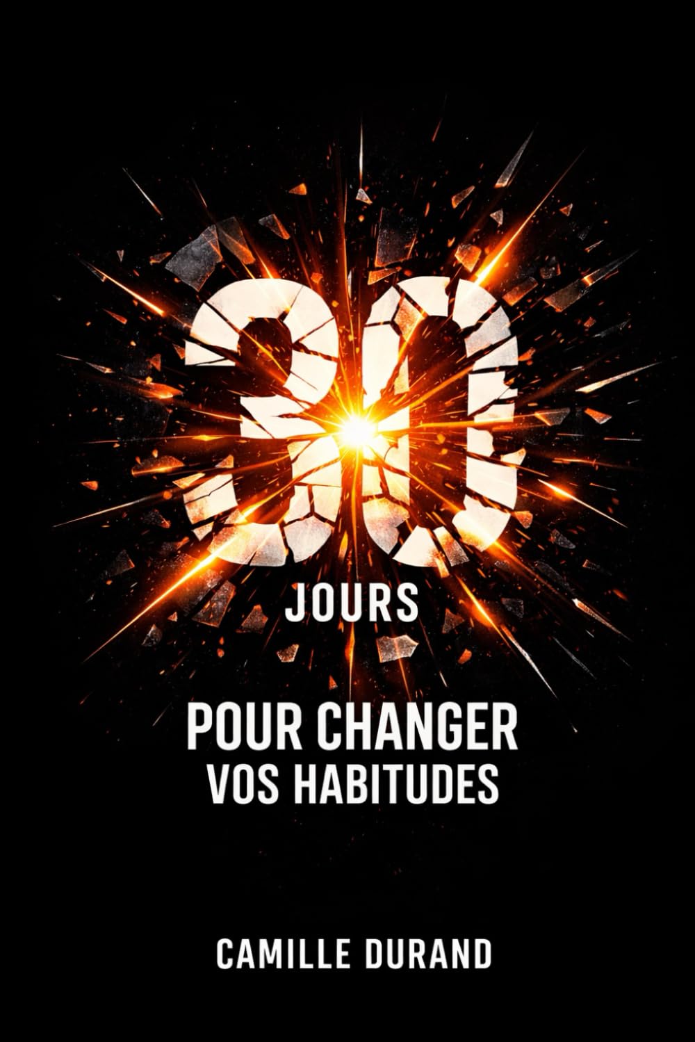 30 jours pour changer vos habitudes: Transformez votre quotidien en un mois grâce à des actions simples et efficaces