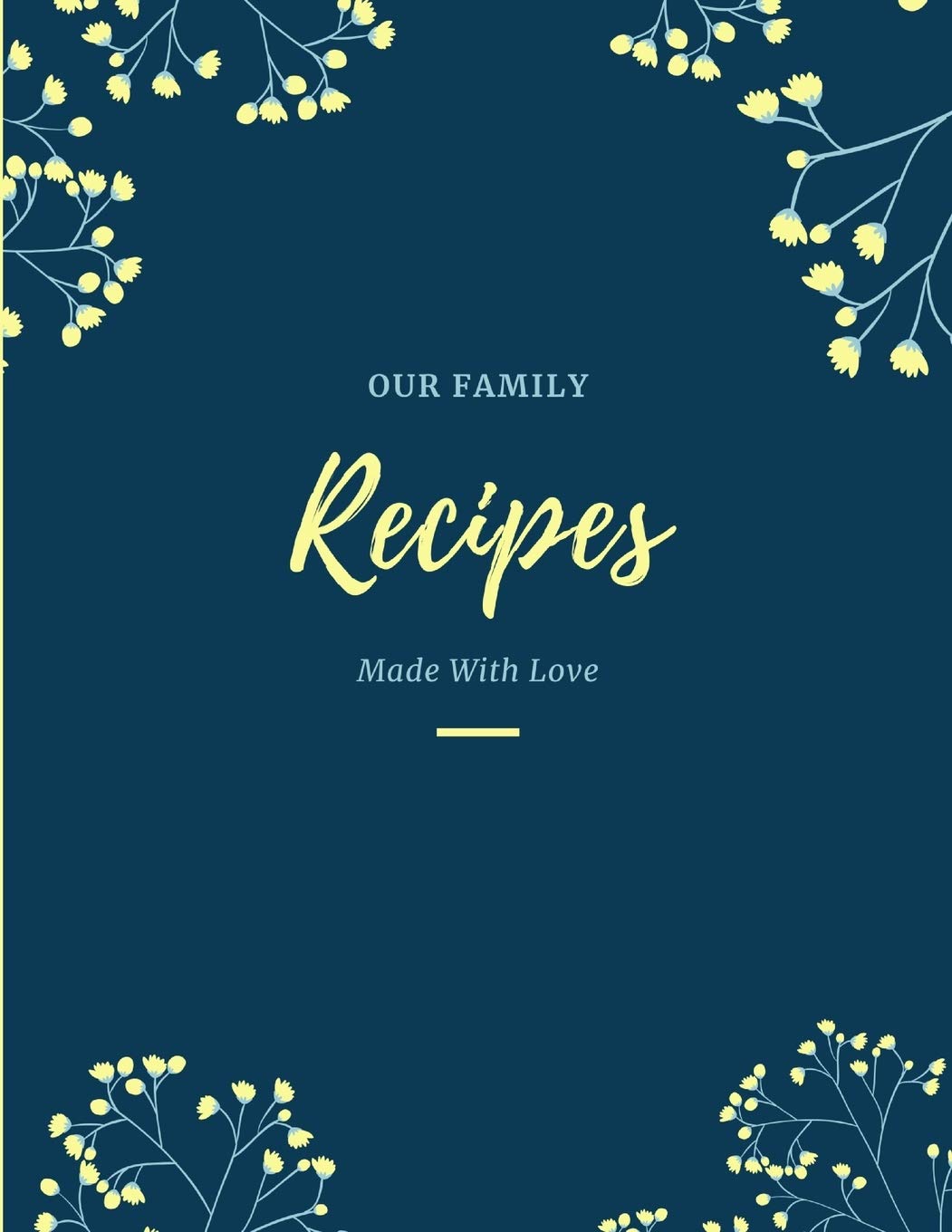 Our Family Recipes: Blank Recipe Book to Write In, Make your Own Cookbook Recipe Organizer, Family Keepsake, Housewarming Gift