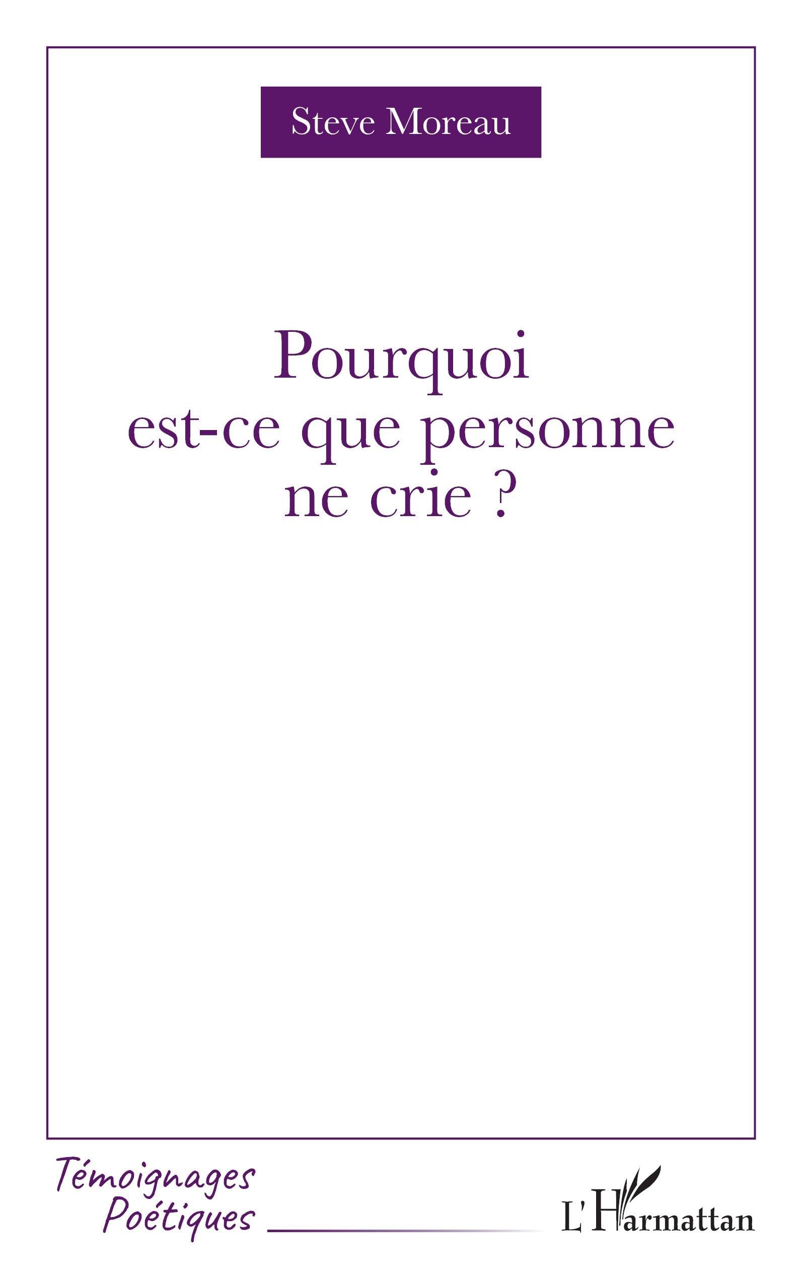 Pourquoi est-ce que personne ne crie ? (Témoignages Poétiques)