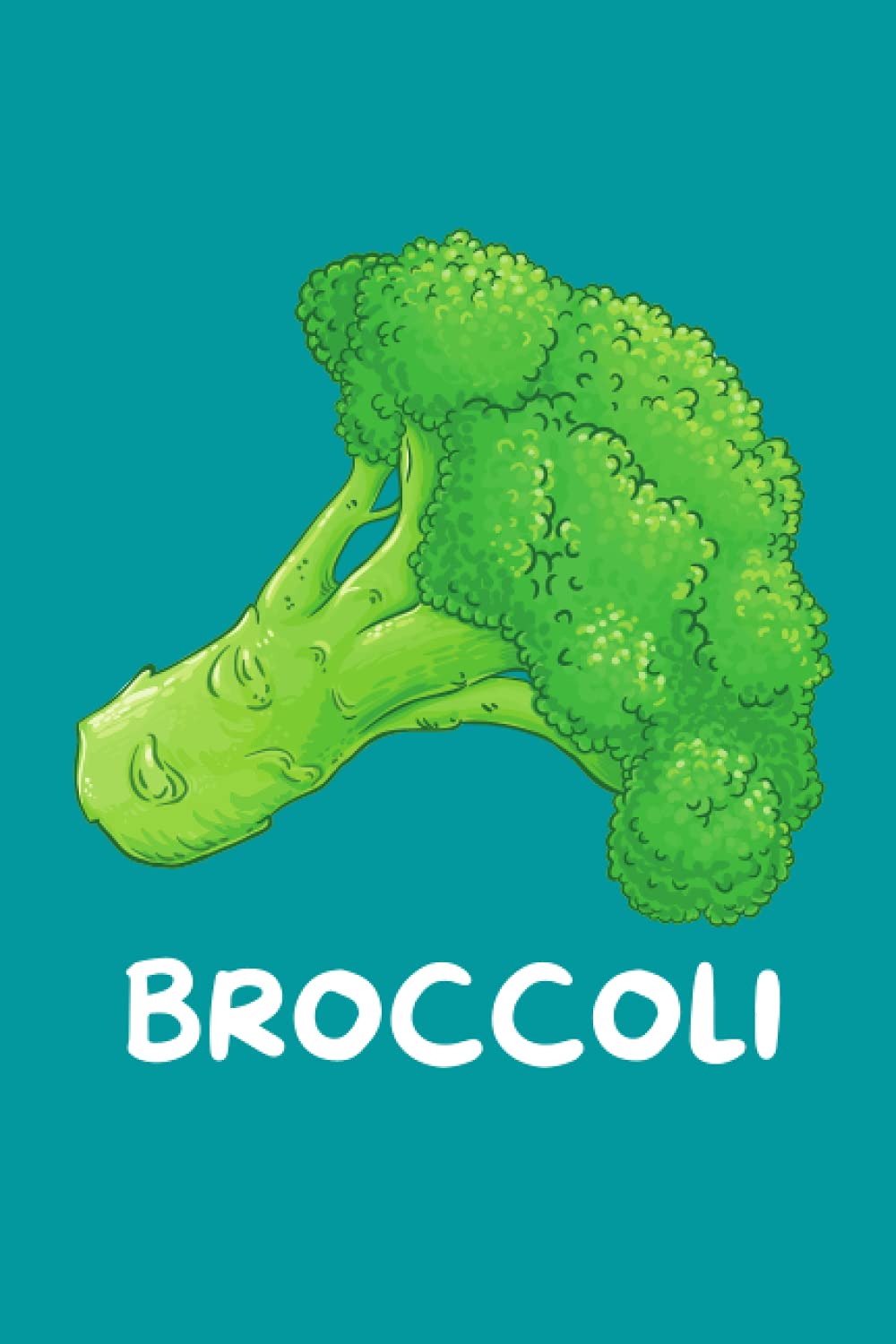Broccoli: Cute Broccoli Notebook. New Funny Broccoli Notebook For Girls, Boys, Students And Kids. Broccoli Lover Gift Ideas.