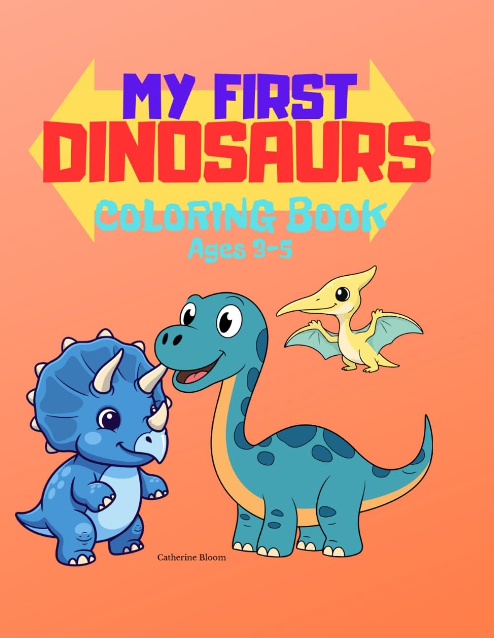 My First Dinosaurs Coloring Book for Toddlers Ages 3–5: Big and Simple Dinosaur Coloring Pages for Toddlers Ages 3–5 (My First Coloring Book Series)