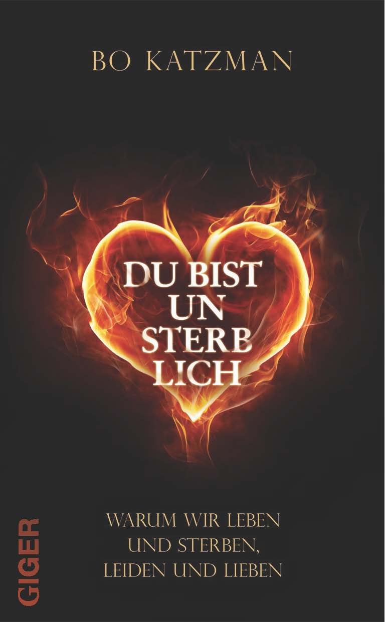 Du bist unsterblich: Warum wir leben und sterben, leiden und lieben