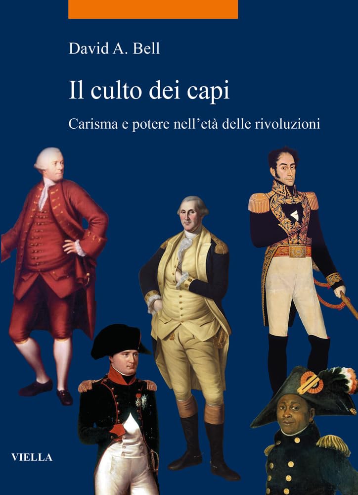 Il Culto Dei Capi: Carisma E Potere Nelleta Delle Rivoluzioni (La storia. Temi, 112)