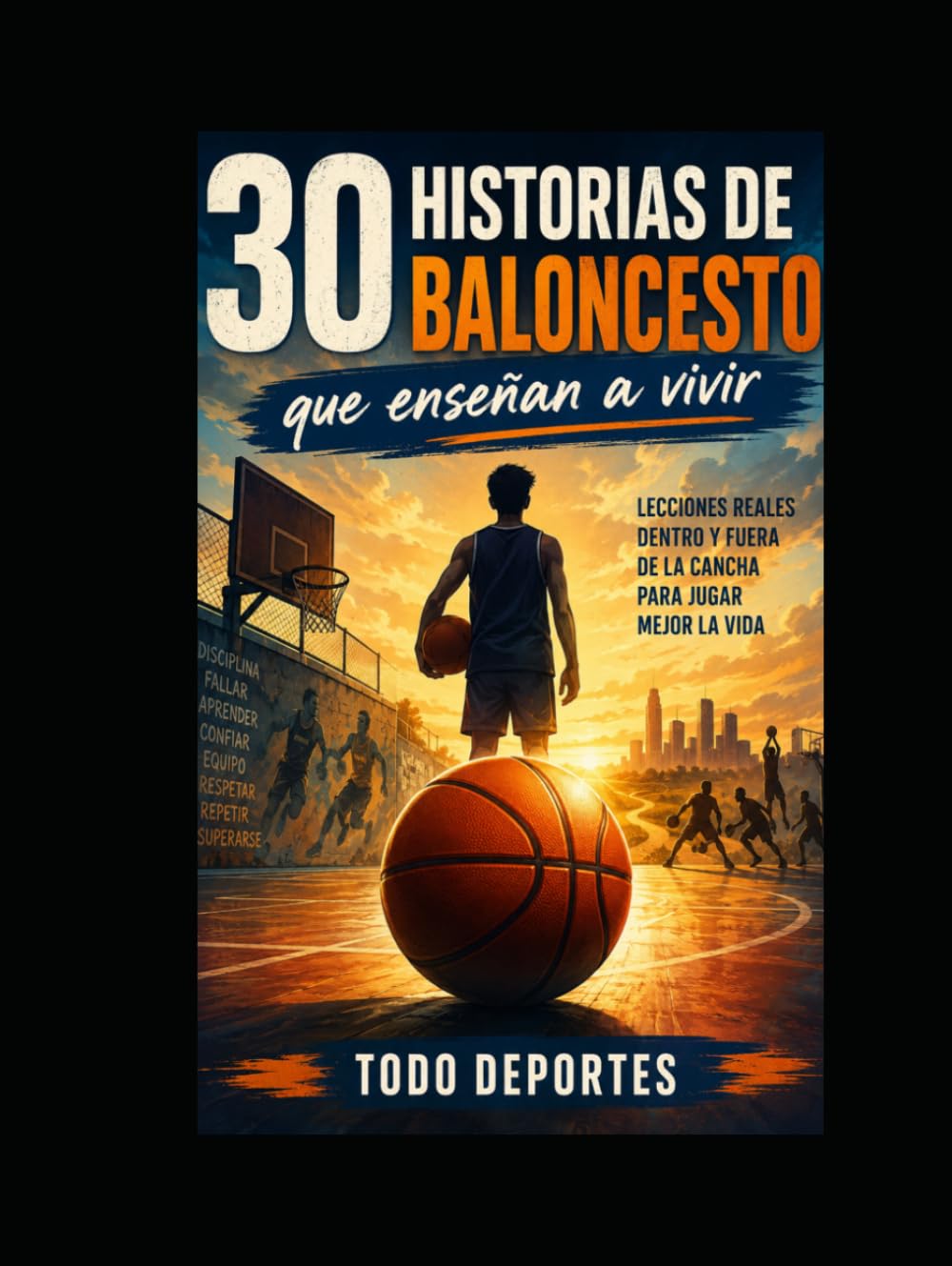30 historias de baloncesto que enseñan a vivir: Relatos inspiradores sobre esfuerzo, equipo, errores y sueños dentro y fuera de la cancha (30 historias del deporte que enseñan a vivir)